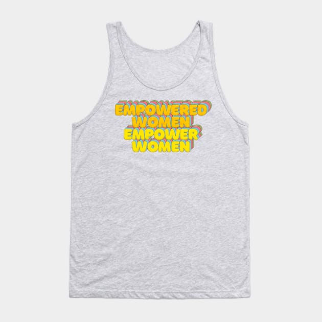 Empowered Women Empower Women - Feminist Statement Typographic Design Tank Top by DankFutura